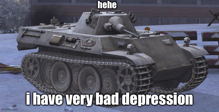 hehe; i have very bad depression | made w/ Imgflip meme maker