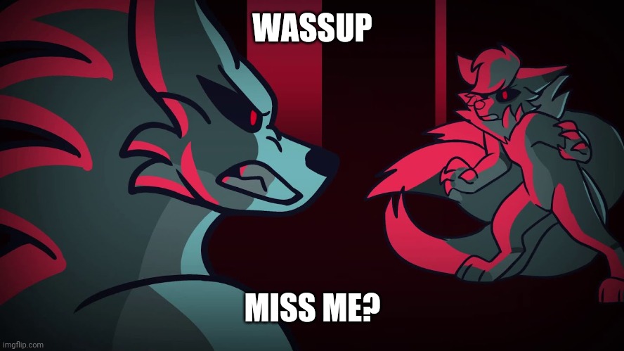 Heh | WASSUP; MISS ME? | image tagged in bna map by roxxie and wingedwolf94 | made w/ Imgflip meme maker