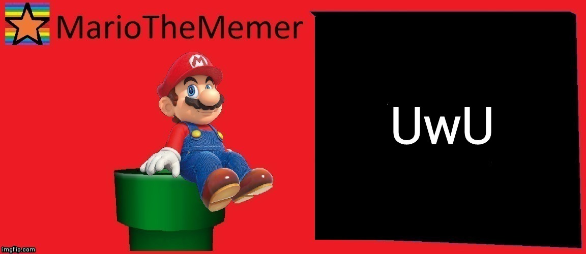 MarioTheMemer announcement template v1 | UwU | image tagged in mariothememer announcement template v1 | made w/ Imgflip meme maker