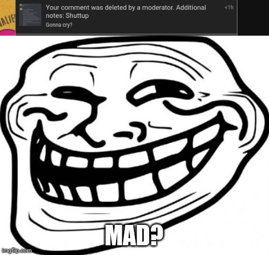 MAD? | image tagged in memes,troll face | made w/ Imgflip meme maker