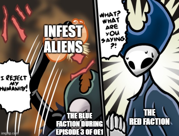 OE1 Episode 3 in a nutshell | INFEST ALIENS; THE RED FACTION; THE BLUE FACTION DURING EPISODE 3 OF OE1 | image tagged in gaming memes | made w/ Imgflip meme maker