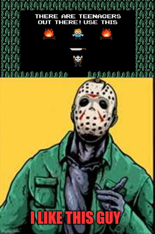 JASON GETS HIS MACHETE |  I LIKE THIS GUY | image tagged in friday the 13th,jason voorhees,the legend of zelda,video games,spooktober | made w/ Imgflip meme maker