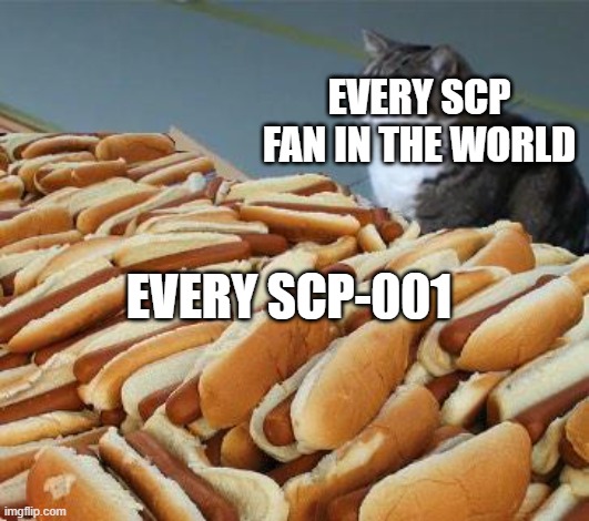 too many SCP-001s | EVERY SCP FAN IN THE WORLD; EVERY SCP-001 | image tagged in too many hot dogs | made w/ Imgflip meme maker