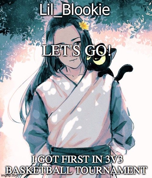 Best out of 8 teams | LET'S GO! I GOT FIRST IN 3V3 BASKETBALL TOURNAMENT | image tagged in lil_blookie legend of luo xiao hei thx bean | made w/ Imgflip meme maker
