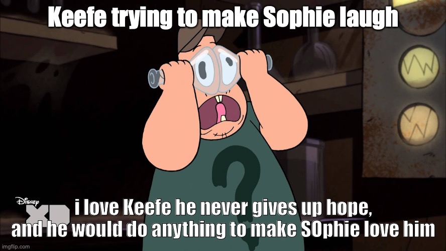 Keefe trying to make Sophie laugh; i love Keefe he never gives up hope, and he would do anything to make SOphie love him | made w/ Imgflip meme maker