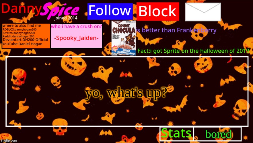 DannySpice Halloween announcement temp | yo, what's up? bored | image tagged in dannyspice halloween announcement temp | made w/ Imgflip meme maker
