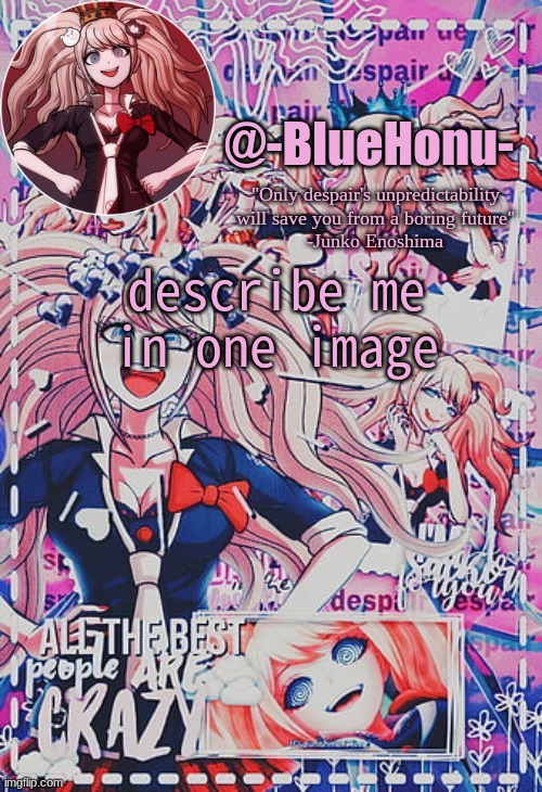 honu's despair temp | describe me in one image | image tagged in honu's despair temp | made w/ Imgflip meme maker