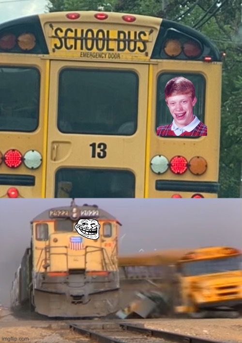 Brian’s bus is #13, of course | image tagged in a train hitting a school bus,bad luck brian,memes,number 13 | made w/ Imgflip meme maker