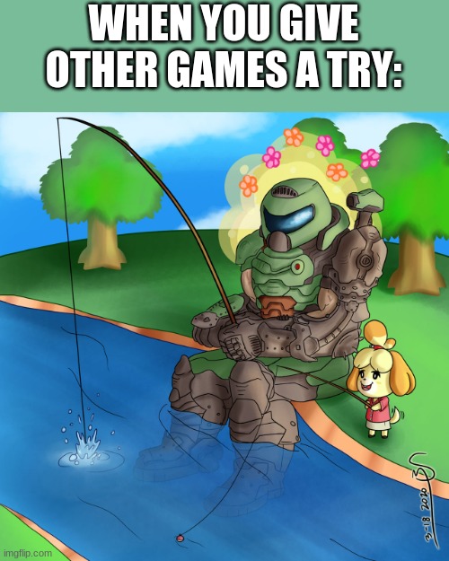POV,you played animal crossing with your sibling. | WHEN YOU GIVE OTHER GAMES A TRY: | image tagged in isabelle doomguy | made w/ Imgflip meme maker