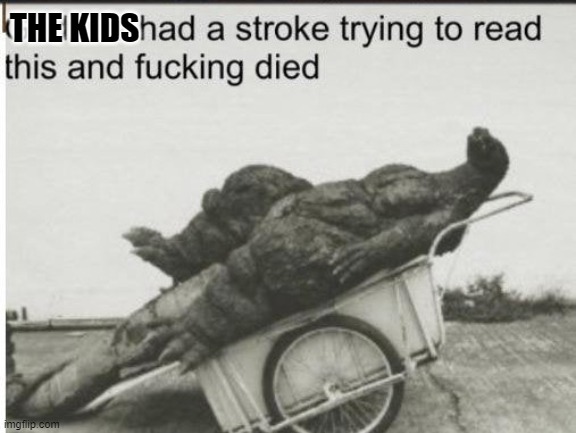 Godzilla | THE KIDS | image tagged in godzilla | made w/ Imgflip meme maker