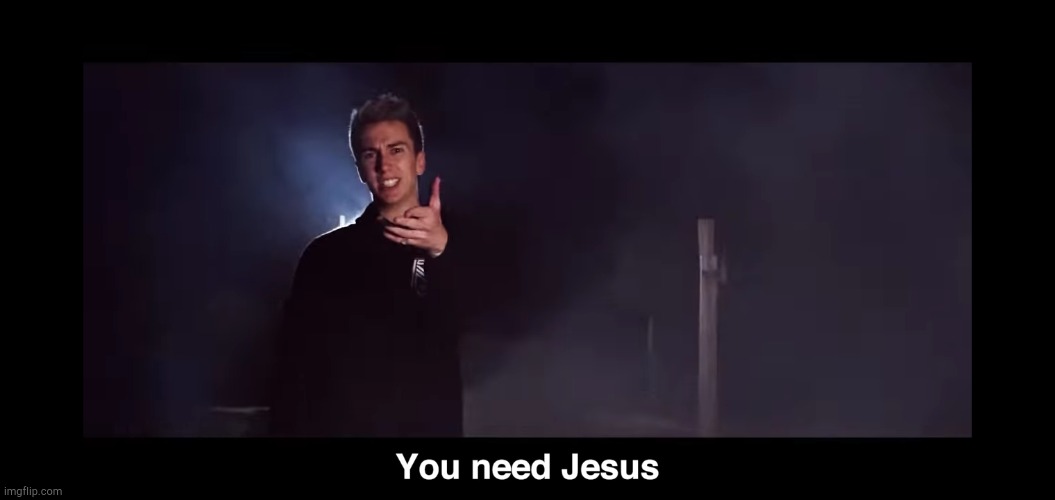 You need Jesus | image tagged in you need jesus | made w/ Imgflip meme maker