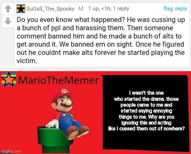 I wasn't the one who started the drama. those people came to me and started saying annoying things to me. Why are you ignoring this and acting like I cussed them out of nowhere? | image tagged in mariothememer announcement template v1 | made w/ Imgflip meme maker