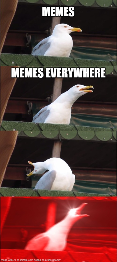 Inhaling Seagull Meme | MEMES; MEMES EVERYWHERE | image tagged in memes,inhaling seagull | made w/ Imgflip meme maker