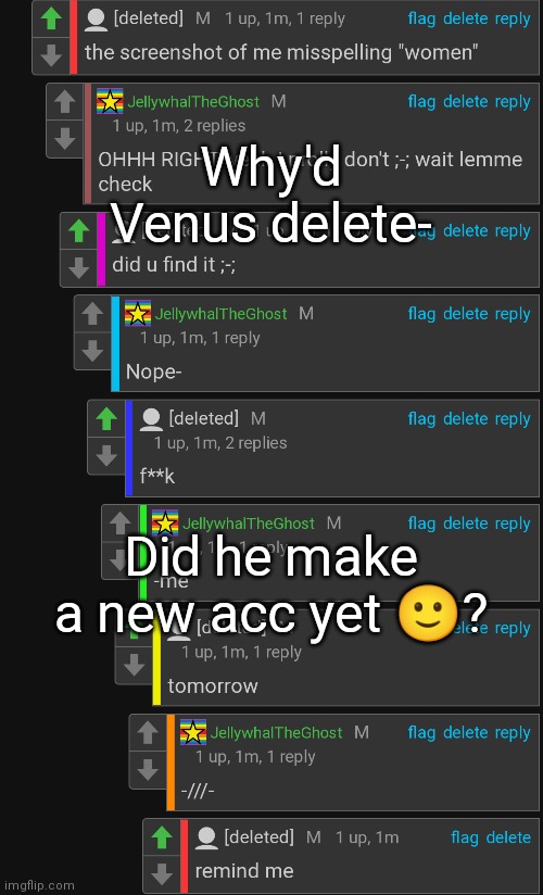 . | Why'd Venus delete-; Did he make a new acc yet 🙂? | image tagged in me and deleted venus | made w/ Imgflip meme maker