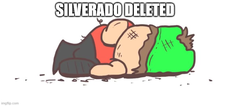 Dead Scout | SILVERADO DELETED | image tagged in dead scout | made w/ Imgflip meme maker
