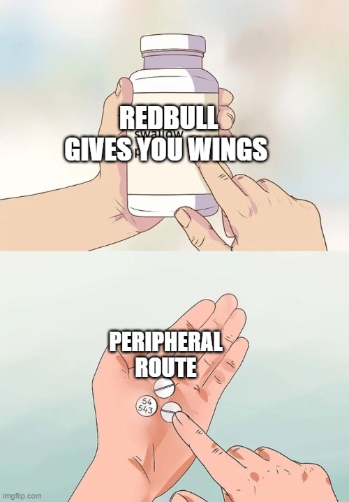 elaboration likelihood model | REDBULL GIVES YOU WINGS; PERIPHERAL ROUTE | image tagged in memes,hard to swallow pills | made w/ Imgflip meme maker