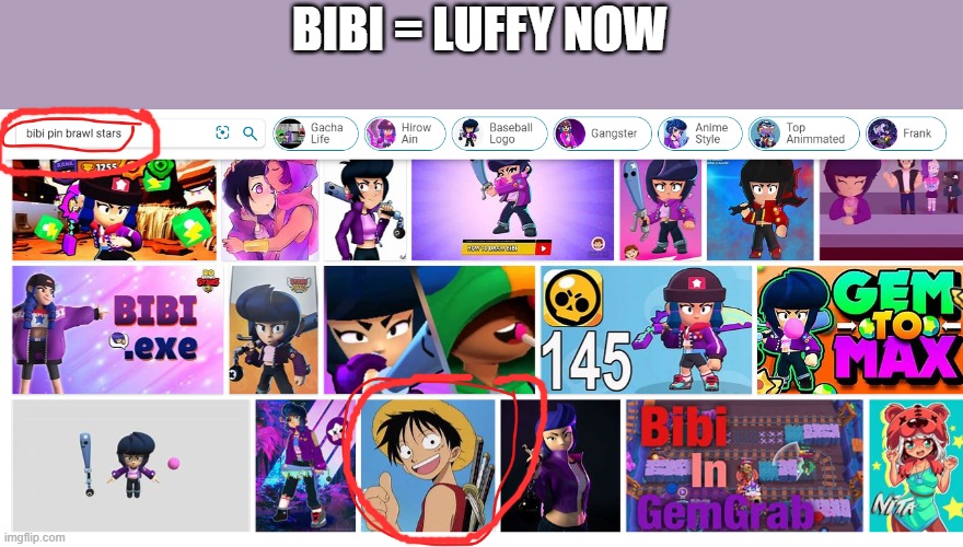 search bar: bibi pin brawl stars | BIBI = LUFFY NOW | made w/ Imgflip meme maker