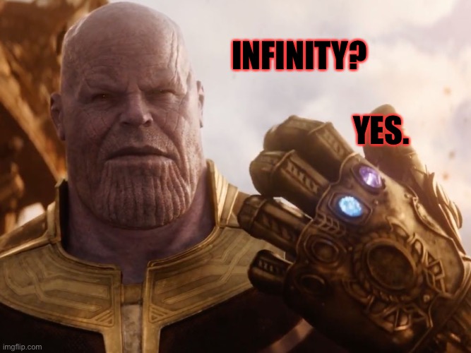 Thanos Smile | INFINITY? YES. | image tagged in thanos smile | made w/ Imgflip meme maker