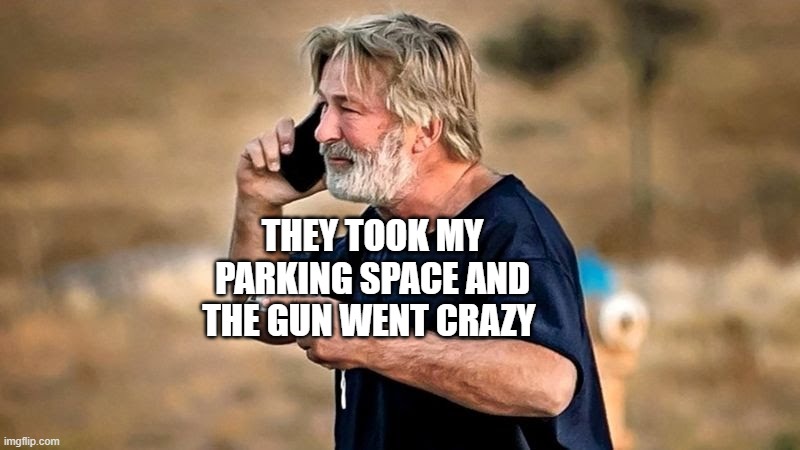 Alec Baldwin D&D | THEY TOOK MY PARKING SPACE AND THE GUN WENT CRAZY | image tagged in alec baldwin d d | made w/ Imgflip meme maker