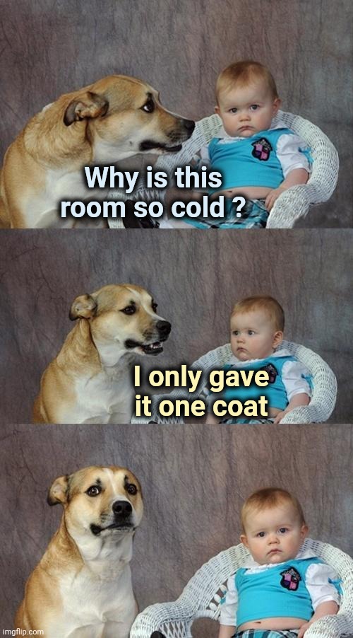 Do you Pea Green paint ? | Why is this
room so cold ? I only gave
it one coat | image tagged in memes,dad joke dog,painting,not really,decorating | made w/ Imgflip meme maker