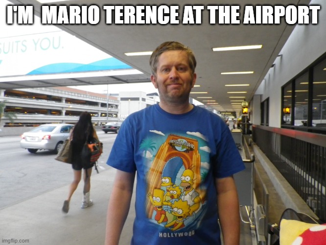 Mario Terence | I'M  MARIO TERENCE AT THE AIRPORT | image tagged in man | made w/ Imgflip meme maker