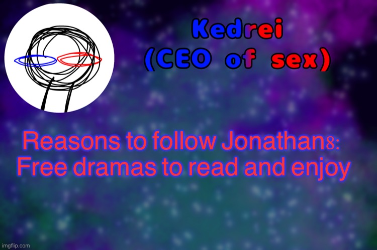 T | Reasons to follow Jonathan8:

Free dramas to read and enjoy | image tagged in t | made w/ Imgflip meme maker