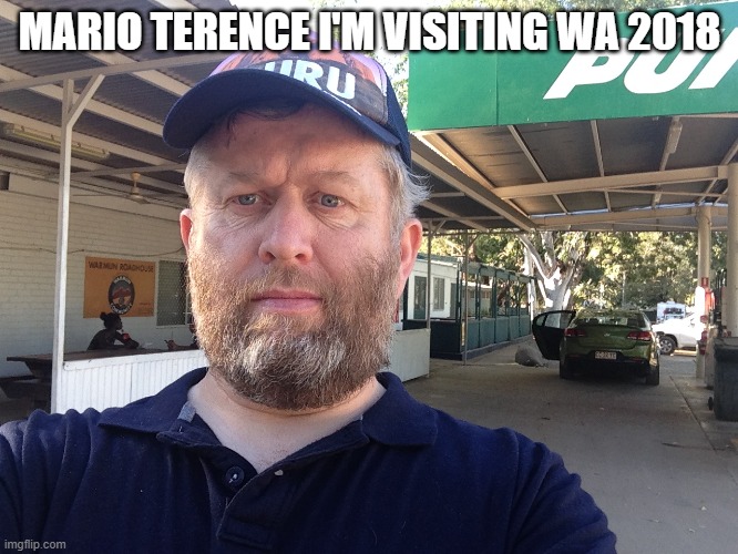Mario Terence | MARIO TERENCE I'M VISITING WA 2018 | image tagged in mario terence | made w/ Imgflip meme maker