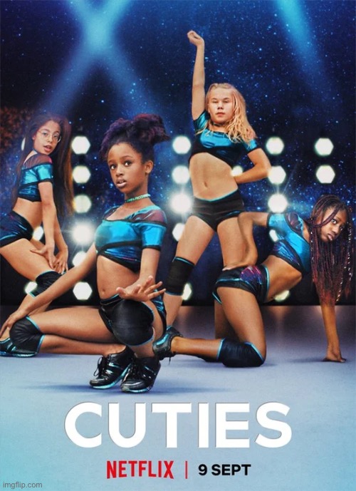 Cuties Netflix | image tagged in cuties netflix | made w/ Imgflip meme maker