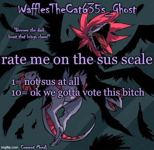 . | rate me on the sus scale; 1= not sus at all
10= ok we gotta vote this bitch | made w/ Imgflip meme maker