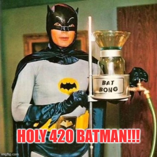 420 Batman | HOLY 420 BATMAN!!! | image tagged in funny memes,batman,happy 420 | made w/ Imgflip meme maker