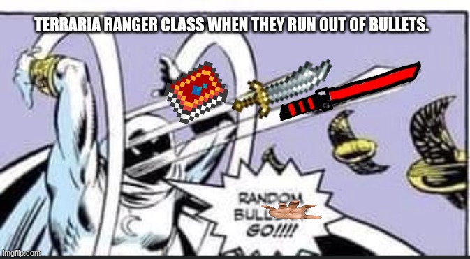 Terraria Rangers when they got no ammo | TERRARIA RANGER CLASS WHEN THEY RUN OUT OF BULLETS. | image tagged in random bullshit go | made w/ Imgflip meme maker