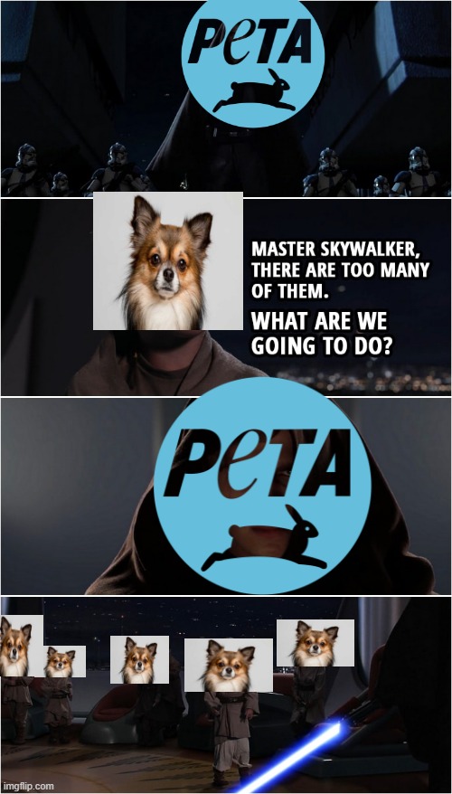 Peta kills animals | image tagged in peta,peta sucks,master skywalker,killing younglings | made w/ Imgflip meme maker