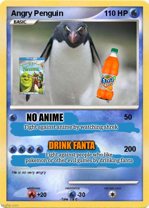 Penguins hate anime and love fanta | NO ANIME; Fight against anime by watching shrek; DRINK FANTA; Fight against people who like pokemon or other evil games by drinking fanta | image tagged in fanta,penguins,watching shrek for some reason | made w/ Imgflip meme maker