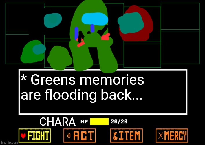 Please comment :( | * Greens memories are flooding back... CHARA | image tagged in blank undertale battle | made w/ Imgflip meme maker