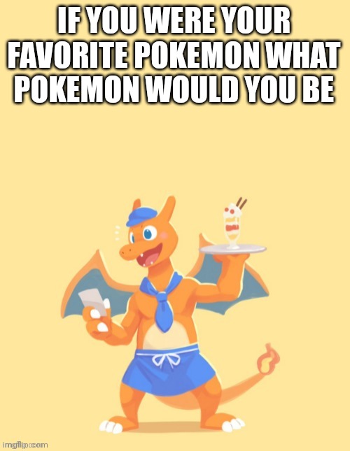 Charizard, HE'S MINE BACK OFF | IF YOU WERE YOUR FAVORITE POKEMON WHAT POKEMON WOULD YOU BE | image tagged in charizard he's mine back off | made w/ Imgflip meme maker