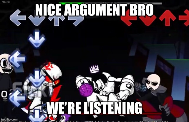 Nice argument bro, we’re listening | image tagged in nice argument bro we re listening | made w/ Imgflip meme maker