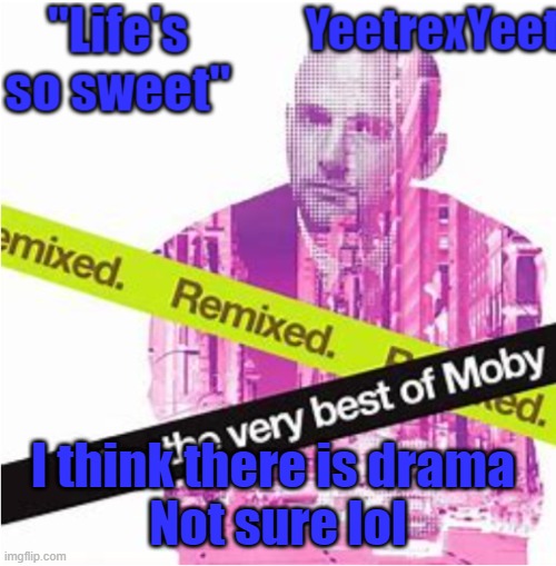 Moby 3.0 | I think there is drama 
Not sure lol | image tagged in moby 3 0 | made w/ Imgflip meme maker