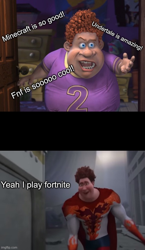 Mod note: amazing. Every word of what you just said was wrong | Minecraft is so good! Undertale is amazing! Fnf is sooooo cool! Yeah I play fortnite | image tagged in snotty boy glow up meme | made w/ Imgflip meme maker