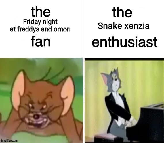 The rodent fan vs. The feline enthusiast | Snake xenzia; Friday night at freddys and omori | image tagged in the rodent fan vs the feline enthusiast | made w/ Imgflip meme maker