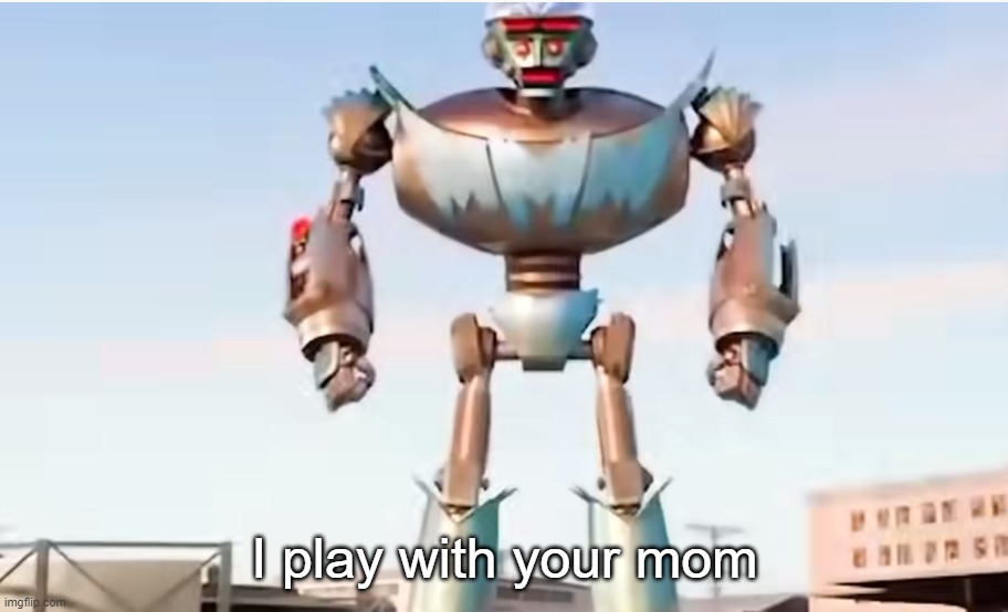 I play with your mom | made w/ Imgflip meme maker