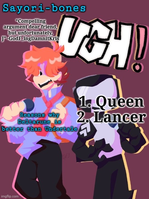 Thanks for listening | 1. Queen
2. Lancer; Reasons why Deltarune is better than Undertale | image tagged in i love this so much asjjffrropwpwoshdnfdkospa-- | made w/ Imgflip meme maker