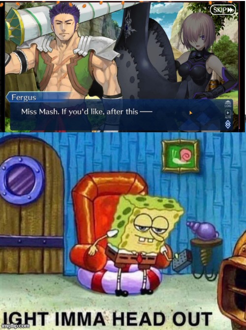 FGO Fergus interlude part 2 | image tagged in memes,spongebob ight imma head out | made w/ Imgflip meme maker