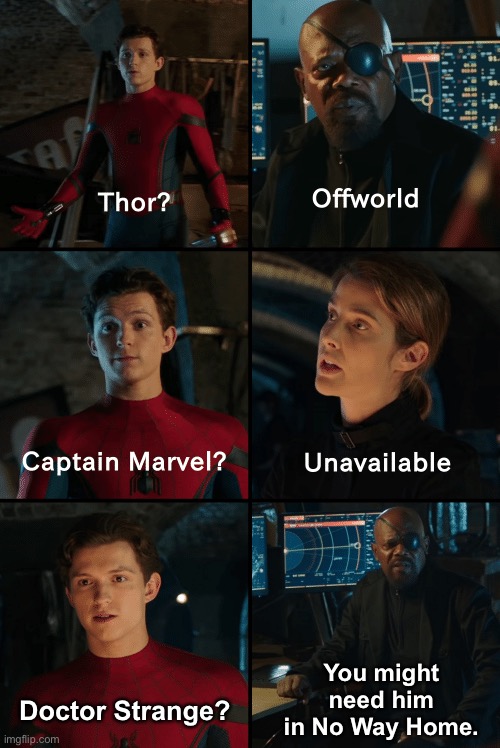 Please don’t sue me, Marvel. | You might need him in No Way Home. Doctor Strange? | image tagged in thor unavailable captain marvel off world,marvel cinematic universe,spider-man no way home,spiderman,doctor strange | made w/ Imgflip meme maker