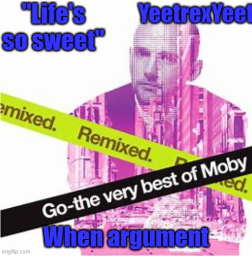 Moby 3.0 | When argument | image tagged in moby 3 0 | made w/ Imgflip meme maker
