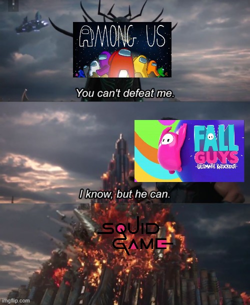 I know but he can. | image tagged in squid game,among us,you can't defeat me,fall guys,memes | made w/ Imgflip meme maker
