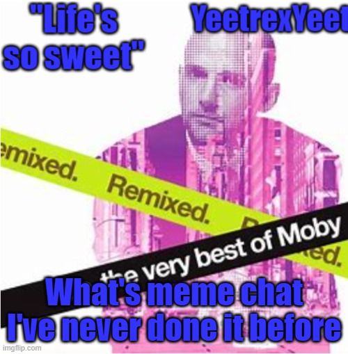 Moby 3.0 | What's meme chat
I've never done it before | image tagged in moby 3 0 | made w/ Imgflip meme maker