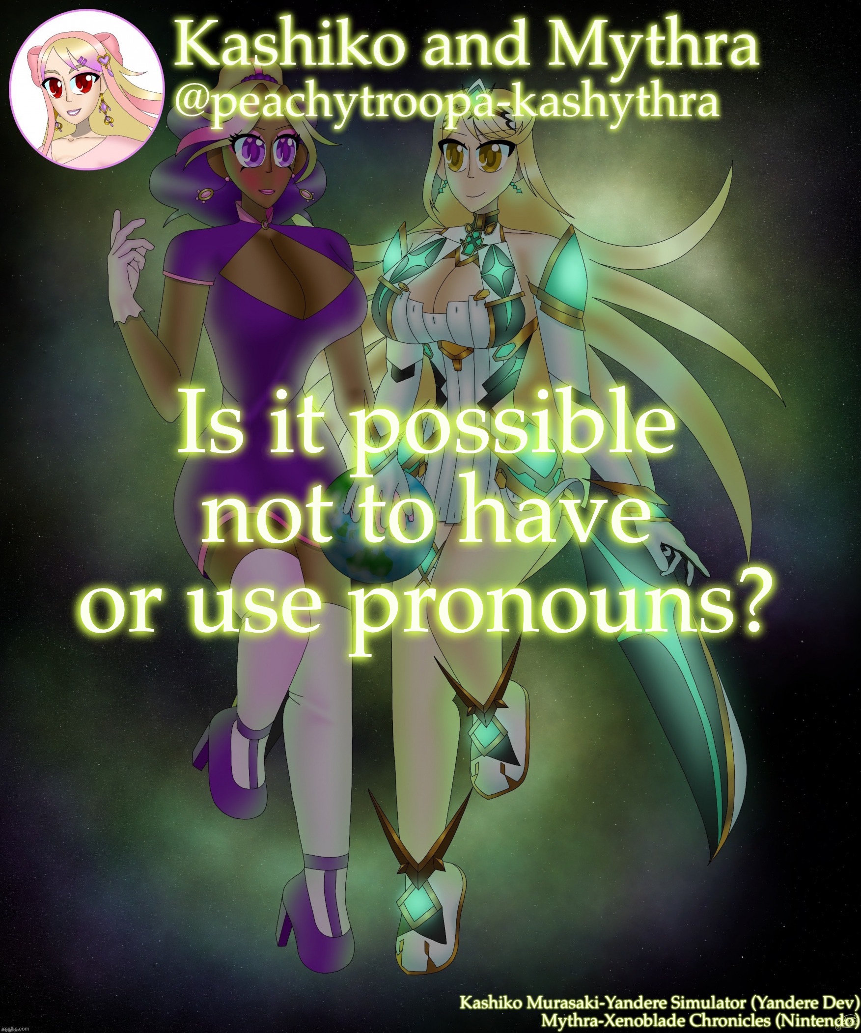 Kashiko Murasaki and Mythra | Is it possible not to have or use pronouns? | image tagged in kashiko murasaki and mythra | made w/ Imgflip meme maker