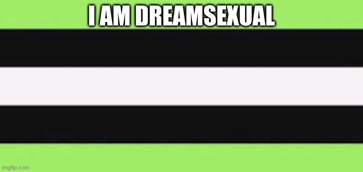I AM DREAMSEXUAL | made w/ Imgflip meme maker