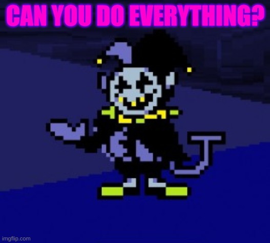 I CAN DO ANYTHING!!! | CAN YOU DO EVERYTHING? | image tagged in i can do anything | made w/ Imgflip meme maker