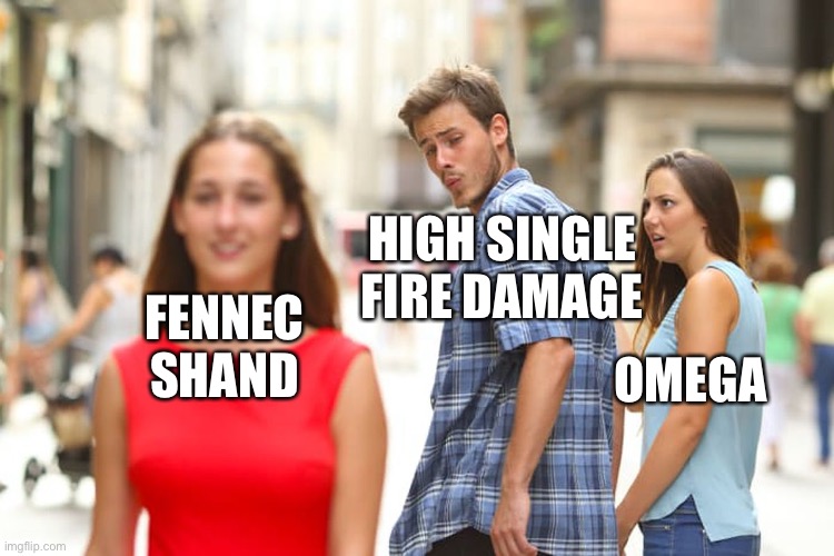 Distracted Boyfriend Meme | HIGH SINGLE FIRE DAMAGE; FENNEC SHAND; OMEGA | image tagged in memes,distracted boyfriend | made w/ Imgflip meme maker